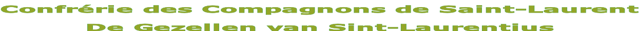 Confrérie des Compagnons de Saint-Laurent De Gezellen van Sint-Laurentius